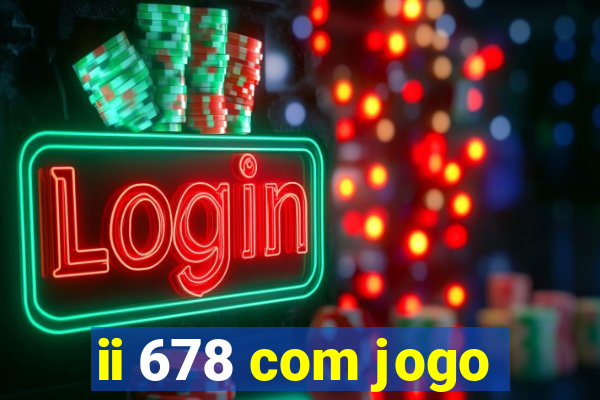 ii 678 com jogo